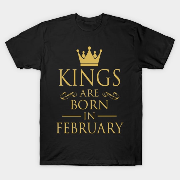 KINGS ARE BORN IN FEBRUARY T-Shirt by dwayneleandro